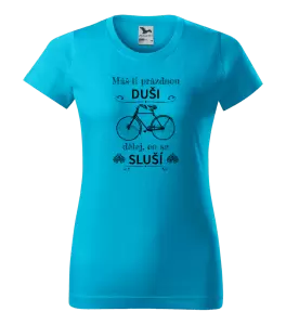 Dámské tričko Máš-li prázdnou duši, dělej, co se sluší