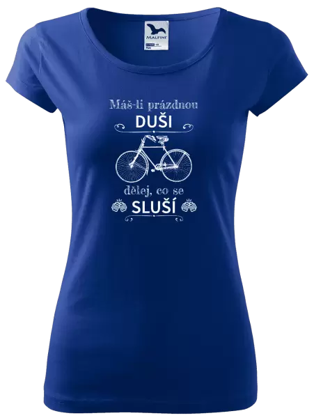 Dámské tričko Máš-li prázdnou duši, dělej, co se sluší