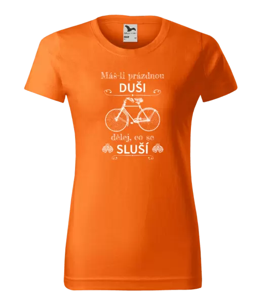 Dámské tričko Máš-li prázdnou duši, dělej, co se sluší