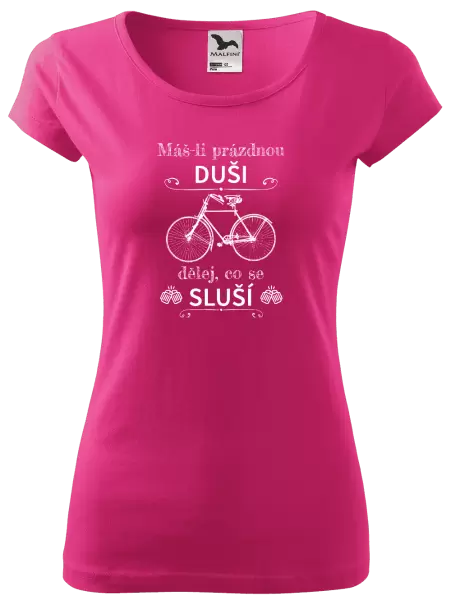 Dámské tričko Máš-li prázdnou duši, dělej, co se sluší