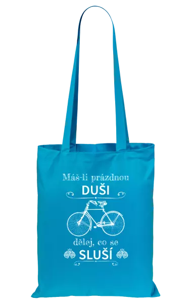 Látková taška Máš-li prázdnou duši, dělej, co se sluší