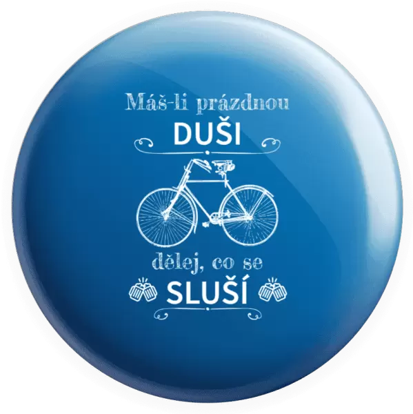 Placka Máš-li prázdnou duši, dělej, co se sluší