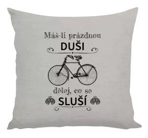 Polštář Máš-li prázdnou duši, dělej, co se sluší