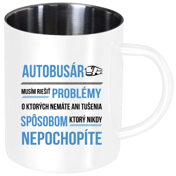 Nerezový hrnček Musím riešiť problémy - autobusár