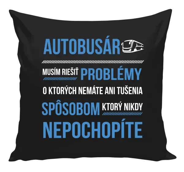 Vankúš Musím riešiť problémy - autobusár