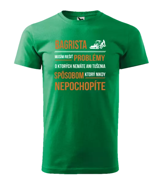 Pánske tričko Musím riešiť problémy - bagrista