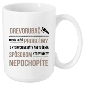 Hrnček Musím riešiť problémy - drevorubač