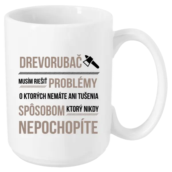 Hrnček Musím riešiť problémy - drevorubač