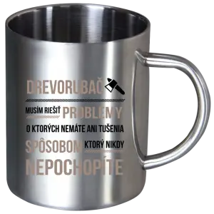 Nerezový hrnček Musím riešiť problémy - drevorubač