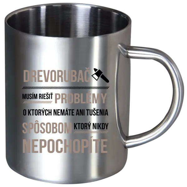 Nerezový hrnček Musím riešiť problémy - drevorubač