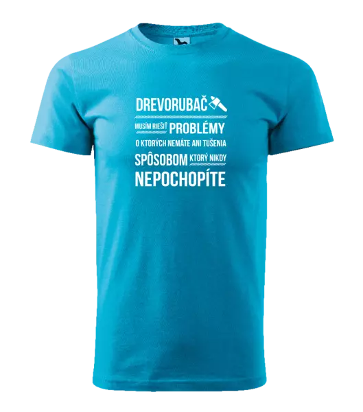 Pánske tričko Musím riešiť problémy - drevorubač
