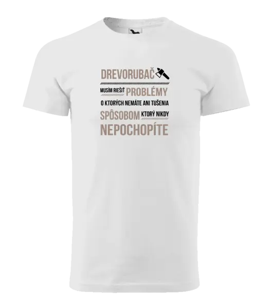 Pánske tričko Musím riešiť problémy - drevorubač