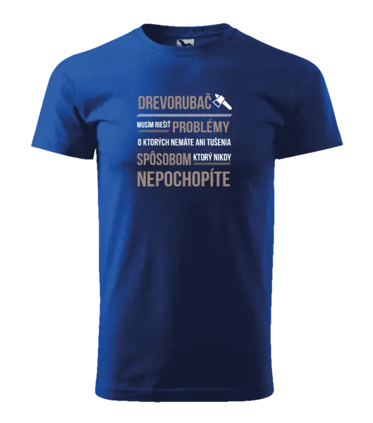 Pánske tričko Musím riešiť problémy - drevorubač