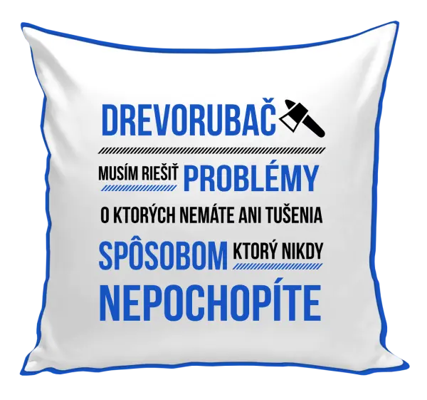Vankúš Musím riešiť problémy - drevorubač