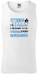 Pánske tielko Musím riešiť problémy - fotograf