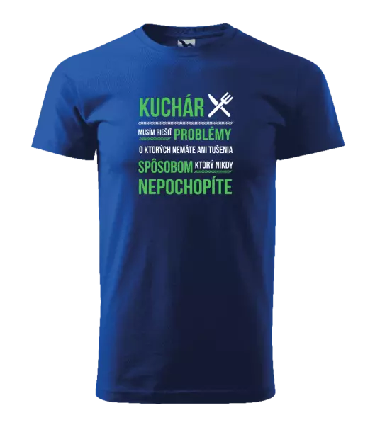 Pánske tričko Musím riešiť problémy - kuchár