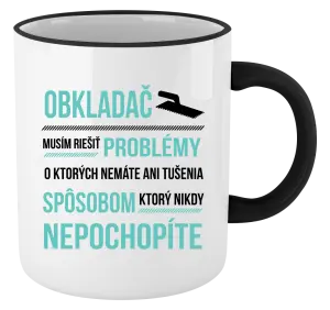 Hrnček Musím riešiť problémy - obkladač