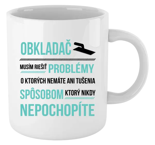 Hrnček Musím riešiť problémy - obkladač