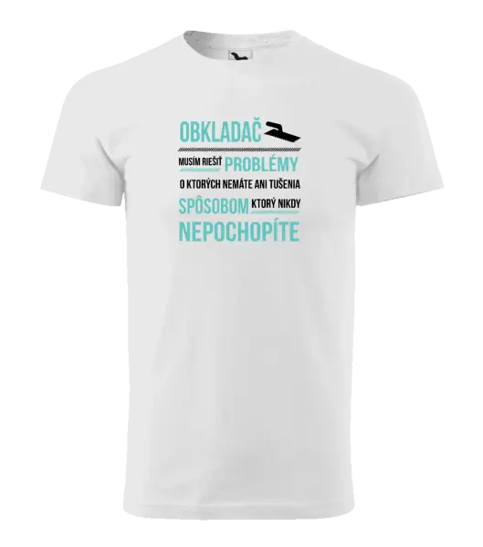 Pánske tričko Musím riešiť problémy - obkladač