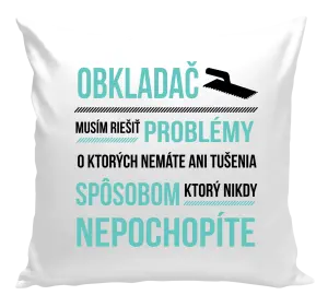 Vankúš Musím riešiť problémy - obkladač