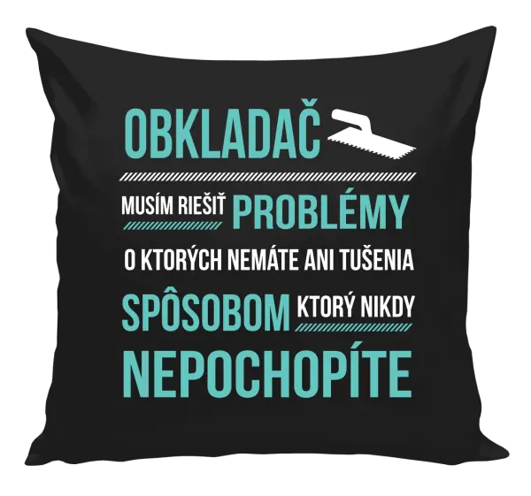 Vankúš Musím riešiť problémy - obkladač