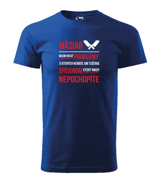 Pánske tričko Musím riešiť problémy - mäsiar