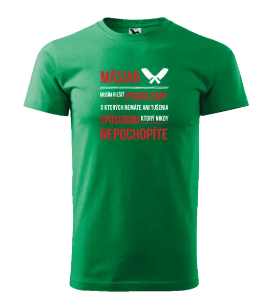 Pánske tričko Musím riešiť problémy - mäsiar