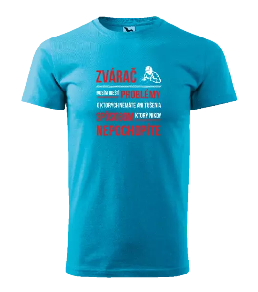 Pánske tričko Musím riešiť problémy - zvárač
