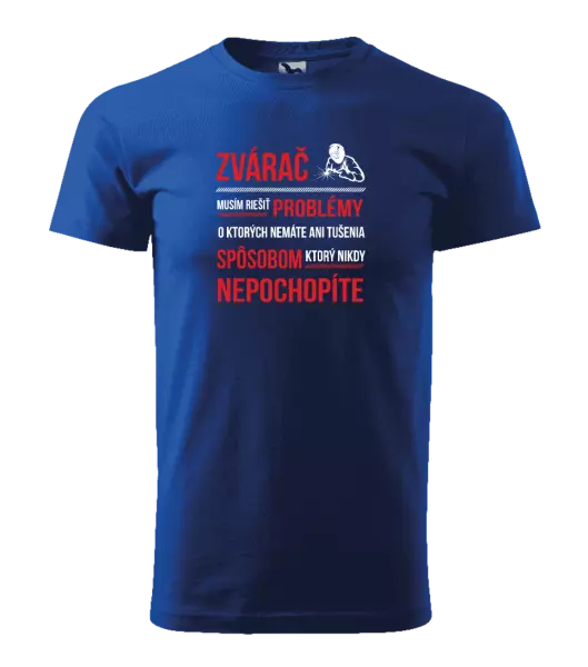 Pánske tričko Musím riešiť problémy - zvárač