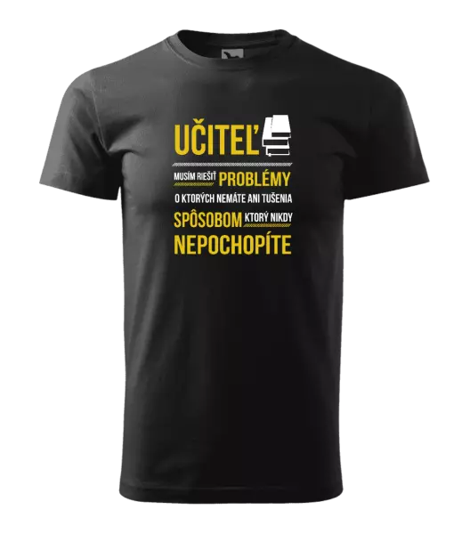 Pánske tričko Musím riešiť problémy - učiteľ
