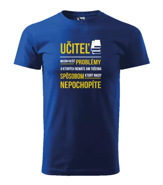 Pánske tričko Musím riešiť problémy - učiteľ