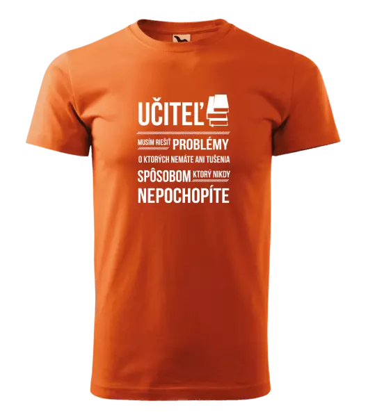 Pánske tričko Musím riešiť problémy - učiteľ