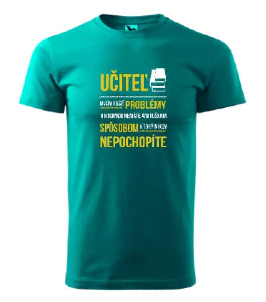 Pánske tričko Musím riešiť problémy - učiteľ