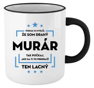 Hrnček Pokiaľ si myslíš, že som drahý  - murár