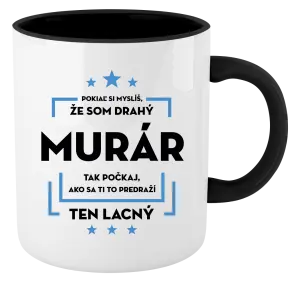 Hrnček  Pokiaľ si myslíš, že som drahý  - murár