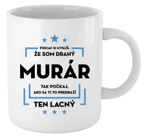 Hrnček Pokiaľ si myslíš, že som drahý  - murár