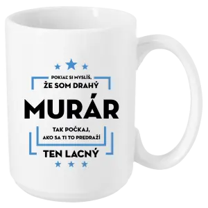 Hrnček Pokiaľ si myslíš, že som drahý  - murár