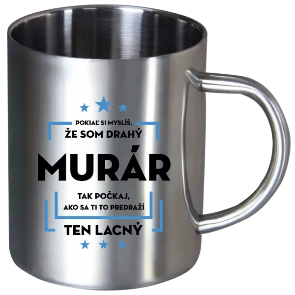 Nerezový hrnček Pokiaľ si myslíš, že som drahý  - murár