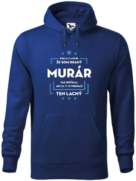 Pánska mikina Pokiaľ si myslíš, že som drahý  - murár