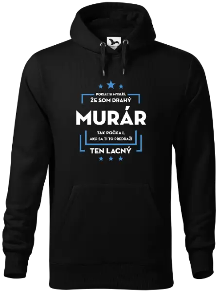 Pánska mikina Pokiaľ si myslíš, že som drahý  - murár