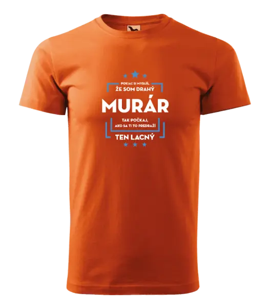 Pánske tričko Pokiaľ si myslíš, že som drahý  - murár