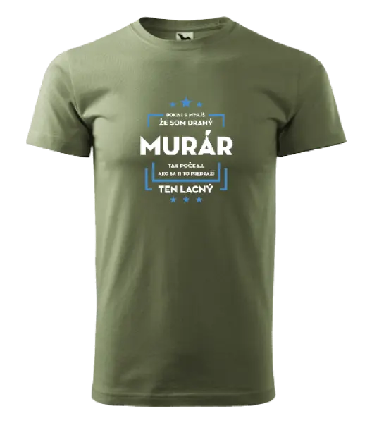 Pánske tričko Pokiaľ si myslíš, že som drahý  - murár