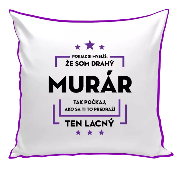 Vankúš Pokiaľ si myslíš, že som drahý  - murár