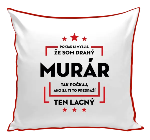 Vankúš Pokiaľ si myslíš, že som drahý  - murár