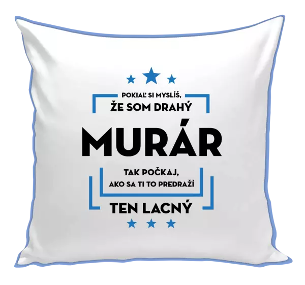 Vankúš Pokiaľ si myslíš, že som drahý  - murár