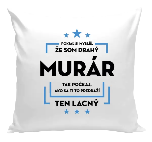 Vankúš Pokiaľ si myslíš, že som drahý  - murár