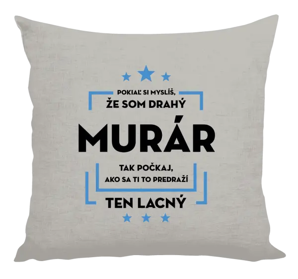Vankúš Pokiaľ si myslíš, že som drahý  - murár