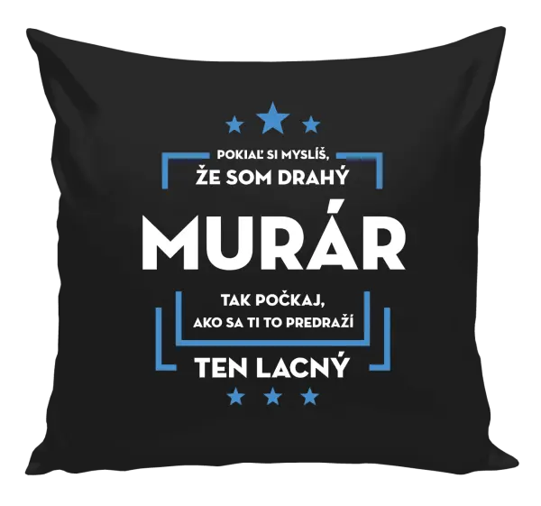 Vankúš Pokiaľ si myslíš, že som drahý  - murár