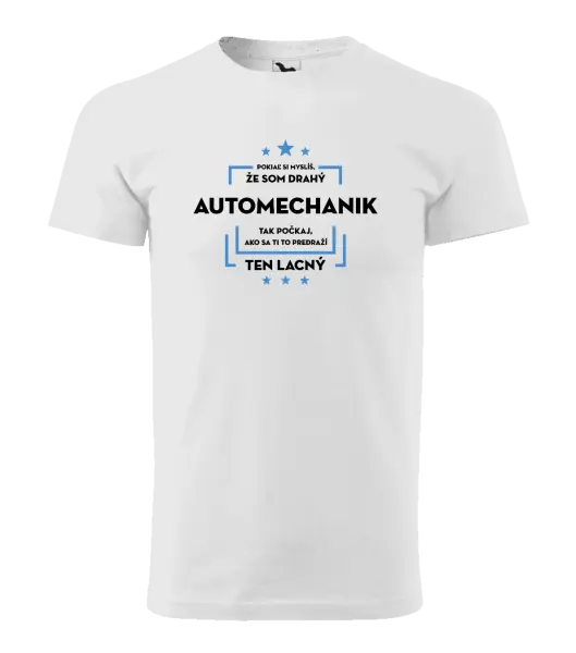 Pánske tričko Pokiaľ si myslíš, že som drahý - automechanik
