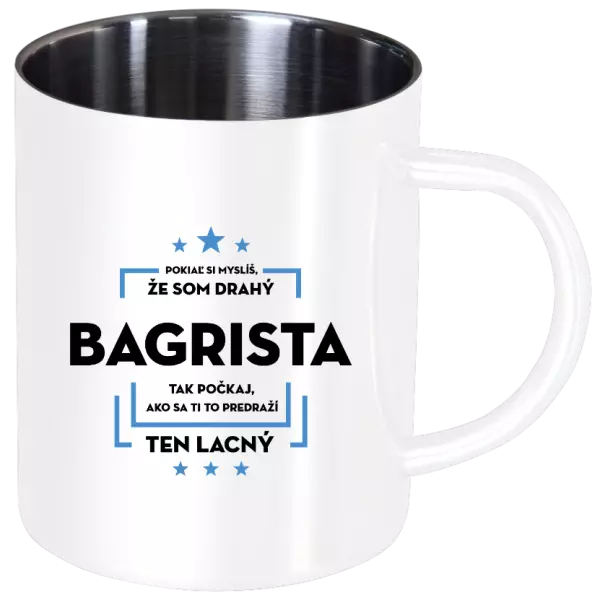 Nerezový hrnček Pokiaľ si myslíš, že som drahý  - bagrista